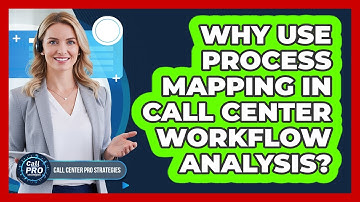 Why Use Process Mapping In Call Center Workflow Analysis?