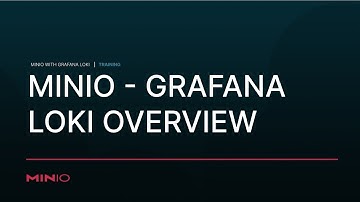 MinIO with #Grafana Loki - Session 1: Overview of Storage, Retrieval and Use of Log Files