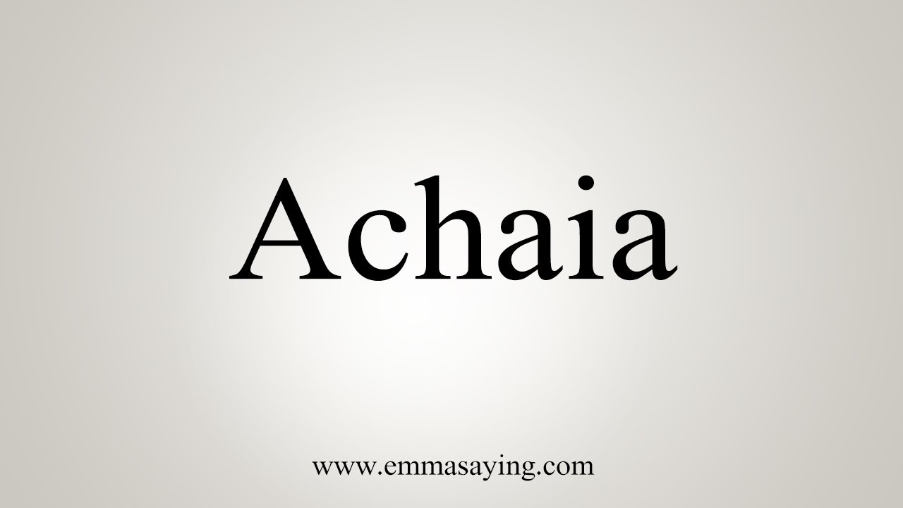 How To Say Achaia - Youtube