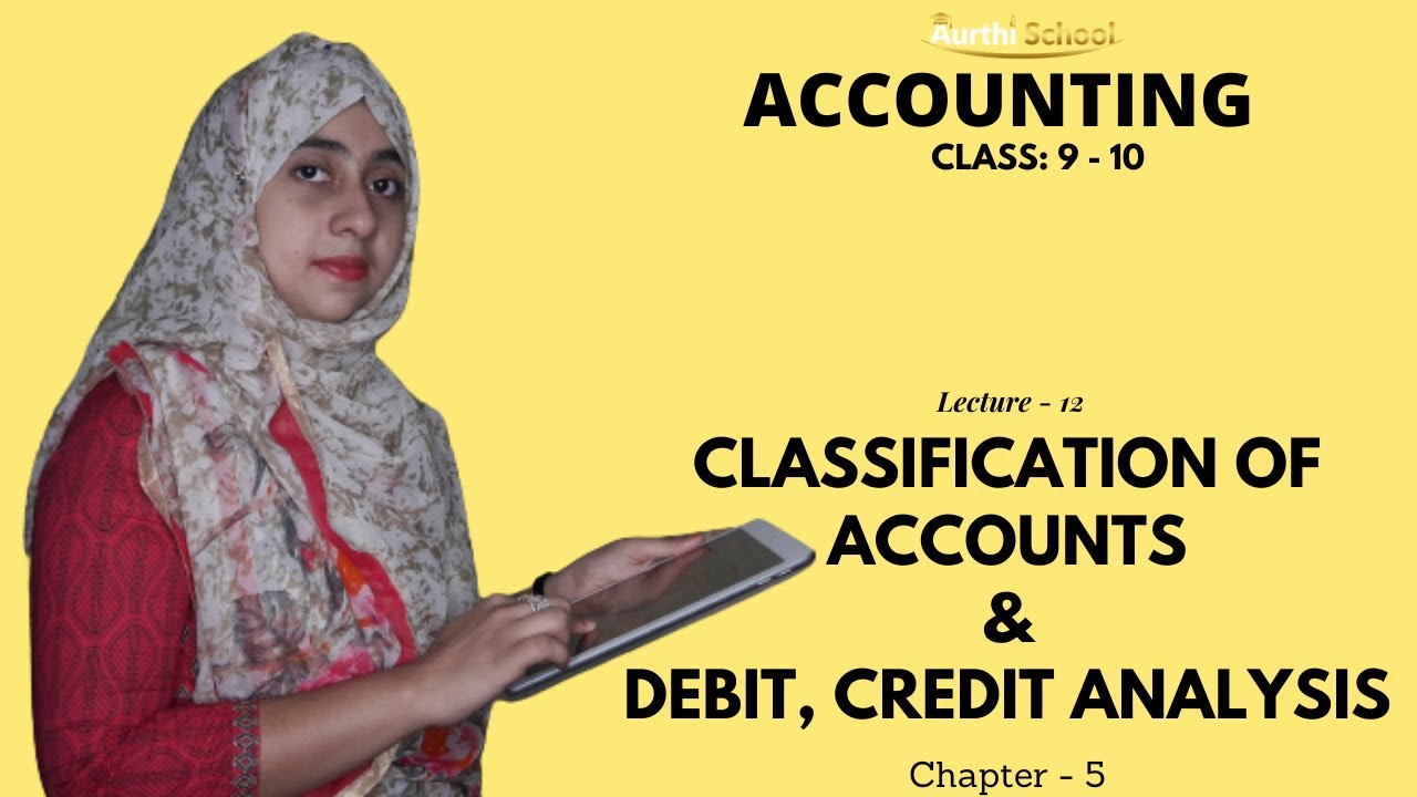 Classification of Account & Debit, Credit Analysis (Chapter - 5) | Accounting | Aurthi School
