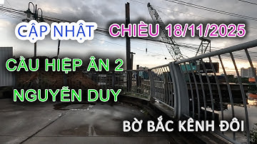 Cập nhật Thi Công Cầu HIỆP ÂN 2 - Giải Tỏa bến NGUYỄN DUY - Bờ Bắc Kênh Đôi - Sài Gòn ngày nay