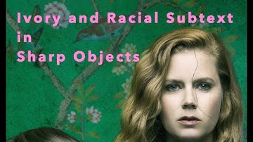The Symbolism of Ivory and Racial Subtext in Sharp Objects
