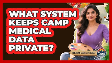 What System Keeps Camp Medical Data Private? - American Camp Experience