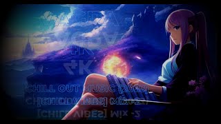 CHILL OUT MUSIC (2023) [CHILL VIBES] Mix -2