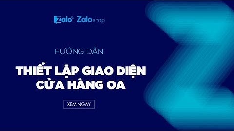 Cách thiết lập giao diện cửa hàng Zalo Shop