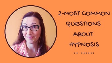 Most Common Questions About Hypnosis Answered - Part 2