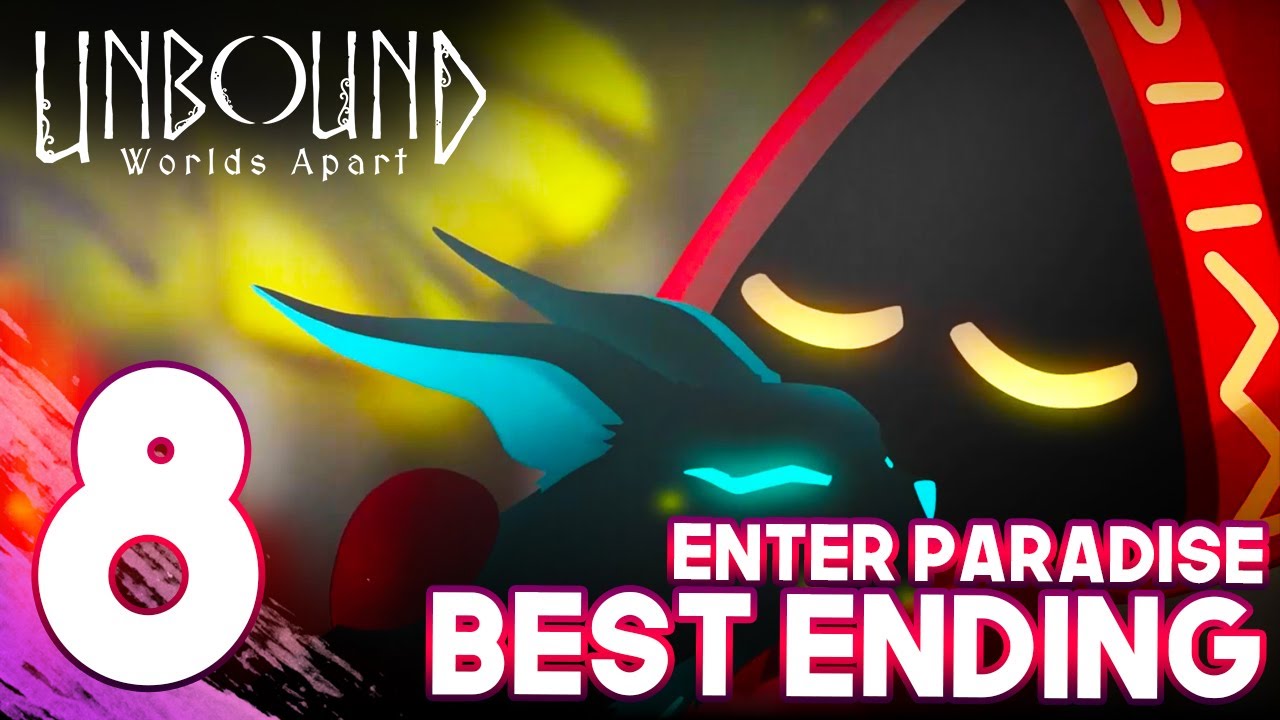 #8 FINAL PART UNBOUND WORLDS APART: ENTER PARADISE & BEST ENDING