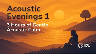 Download Lagu Acoustic Evenings 1 | 3 Hours | Gentle Acoustic Music for Calm Nights \u0026 Relaxation | Extended Waves MP3