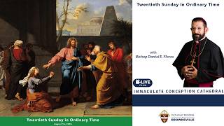 Twentieth Sunday in Ordinary Time with Bishop Daniel E. Flores
