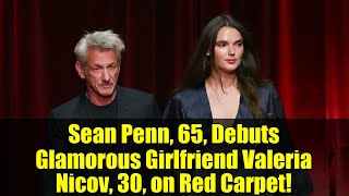 Sean Penn, 65, Debuts Glamorous Girlfriend Valeria Nicov, 30, on Red Carpet!