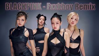 Blackpink  Fxxxboy Remix