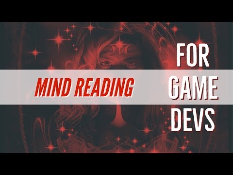 Mind Reading for Game Developers - Why you need to do it!
