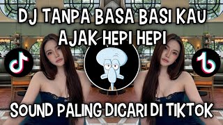 DJ TANPA BASA BASI KAU AJAK HEPI HEPI || SOUND VIRAL DI TIKTOK‼️