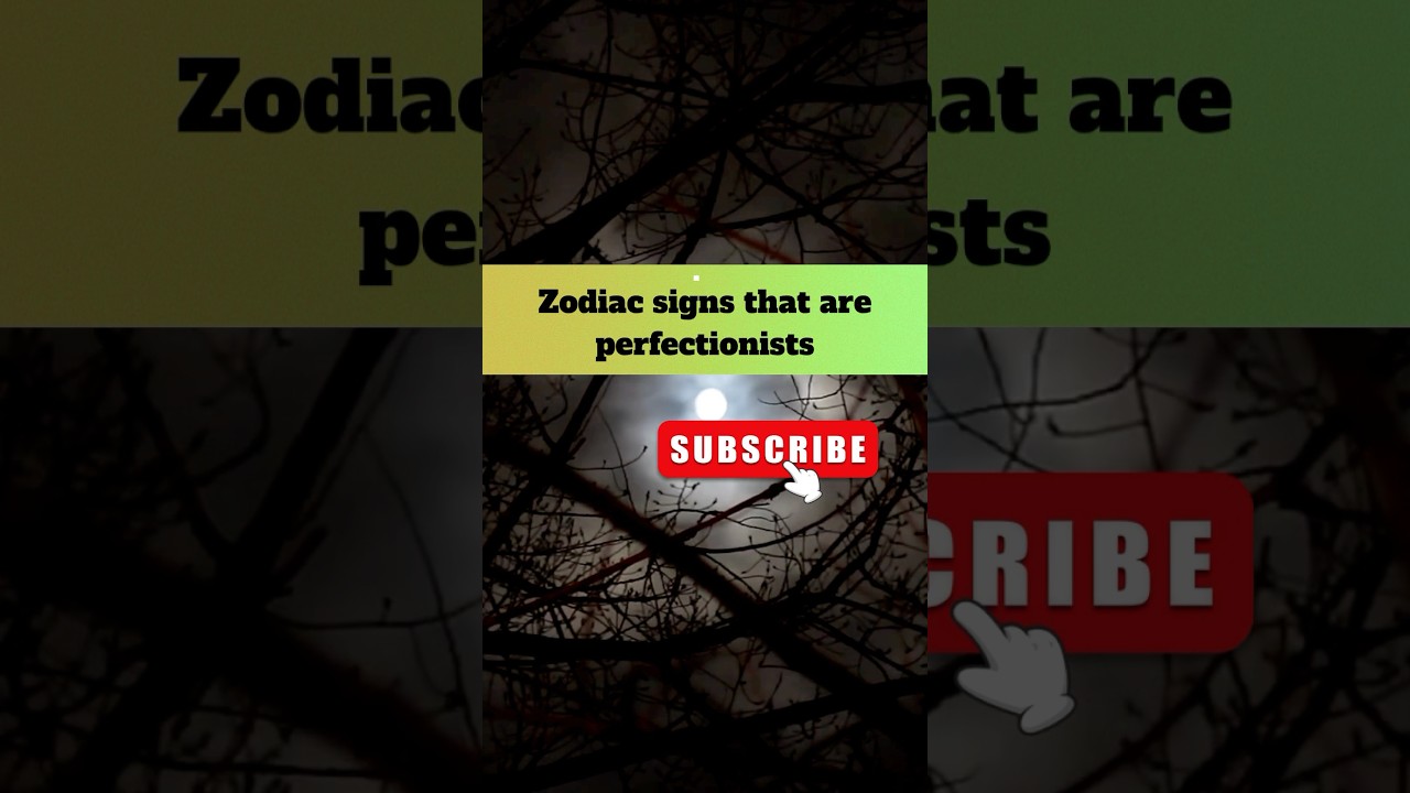 Zodiac signs that are perfectionists