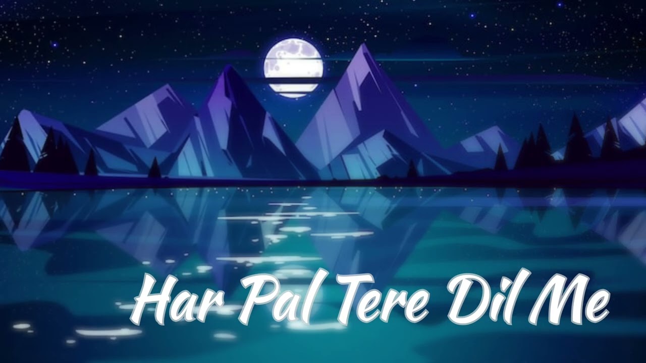 Har Pal Tere Dil Me.