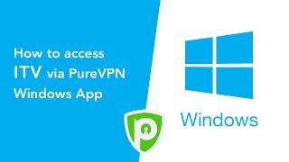 How to access ITV via PureVPN Windows App