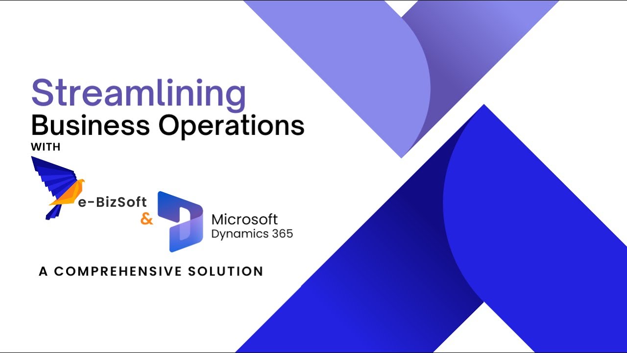 Streamlining Business Operations with e-BizSoft and Dynamics 365: A ...