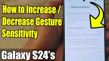 Galaxy S24/S24+/Ultra: How to Increase/Decrease Gesture Sensitivity