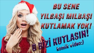 Bu Sene Yilbaşi Kutlamak Yok O Bizi Kutlasın
