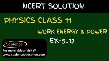 Class 11 Physics NCERT Solutions | Ex 5.12Chapter 5 | Work Energy & Power  By Sapience Education