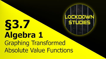 Graphing Transformed Absolute Value Functions (Algebra 1, Section 3.7, Part 2)