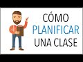 Cómo PLANIFICAR una Clase con Éxito