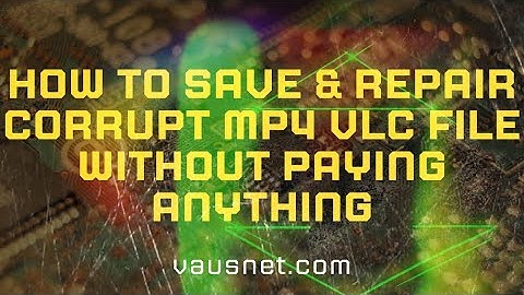 Repair Corrupted MP4 Files Free VLC Hacks & Bypass Subscription Models  VAUSNET Guide
