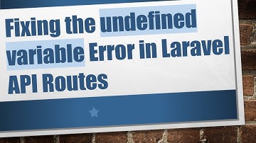 Fixing the undefined variable Error in Laravel API Routes