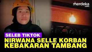 Fakta-Fakta Kematian Seleb TikTok Nirwana Selle Akibat Kebakaran di Tambang