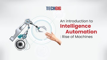 An introduction to Intelligence Automation: Rise of Machines