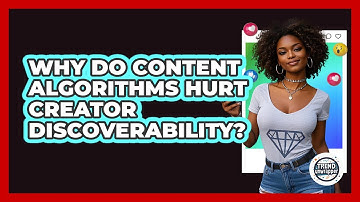 Why Do Content Algorithms Hurt Creator Discoverability? - Trend Unwrapper