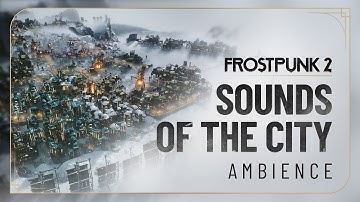 Frostpunk 2 | 1,5 Hours of Motivational City Ambience and the Sounds of Industrial Growth