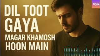 Dil Toot Gaya Magar Khamosh Hoon Main | New Urdu Heart-Touching Sad Song