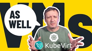 Virtual Machines (VMs) Inside Kubernetes Clusters With KubeVirt