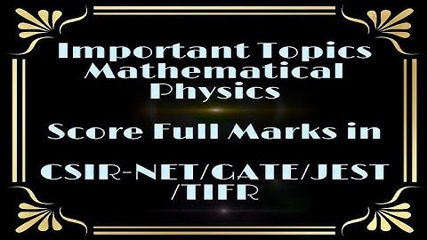 Most important topics of mathematical physics for CSIR-NET physics exam