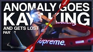 ANOMALY GOES KAYAKING AND GETS LOST (PART 2)