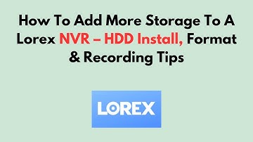 Hoe u meer opslagruimte kunt toevoegen aan een Lorex NVR – Tips voor het installeren, formatteren...
