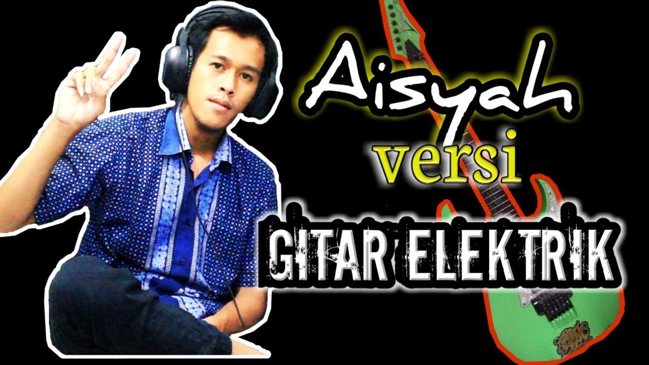 Aisyah cover melodi gitar YouTube Aisyah cover melodi gitar YouTube