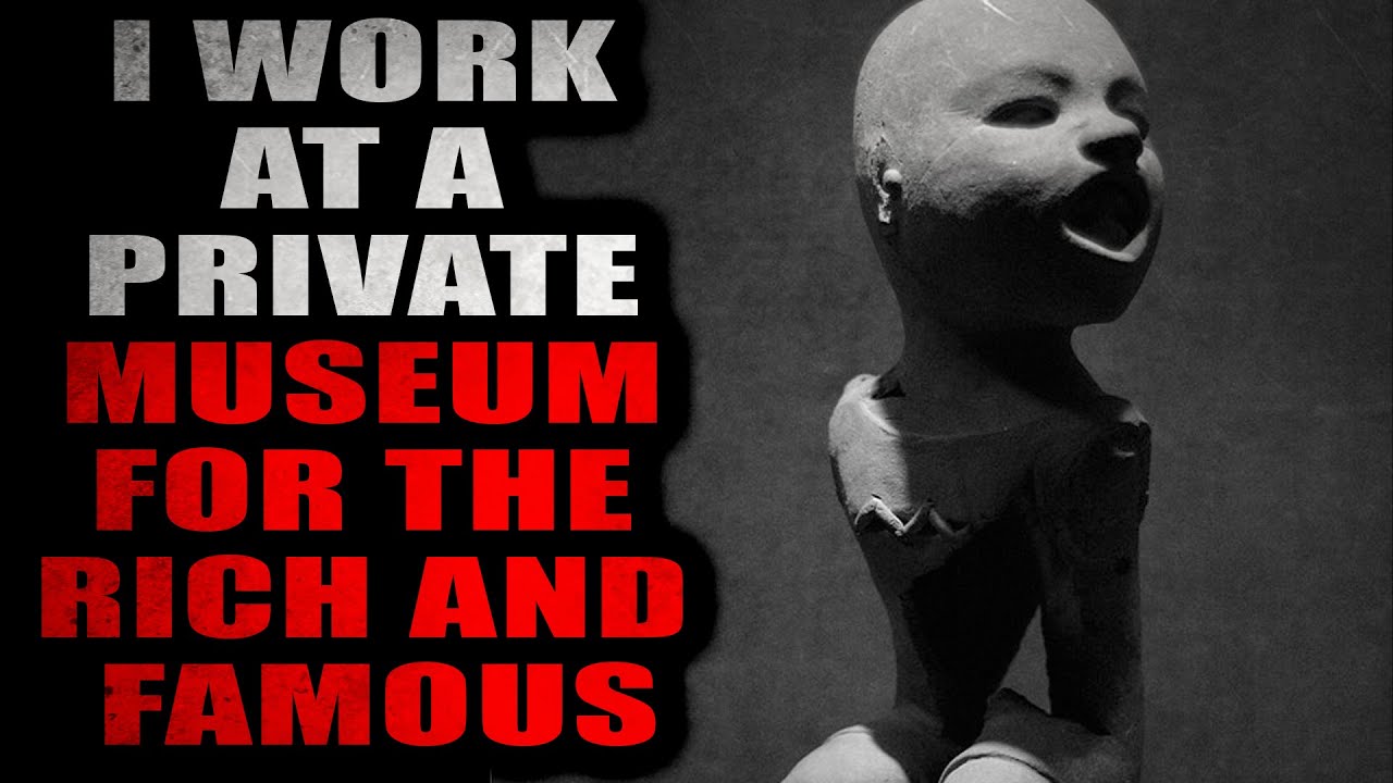 "I Work at a Private Museum for the Rich and Famous" [COMPLETE]| Creepypasta Storytime