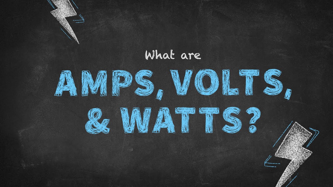What Are Amps, Volts, & Watts?