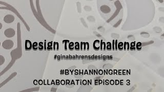 #ginabahrens #byshannongreen Design Team Collaboration Episode 3
