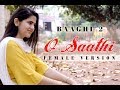 Baaghi 2  o saathi  female cover song  tiger shroff  disha patani  atif aslam