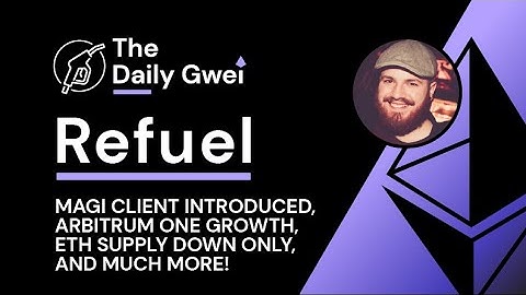 Magi client introduced, Arbitrum One growth and more - The Daily Gwei Refuel #571 - Ethereum Updates