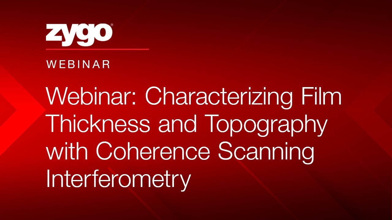 Webinar: Characterizing Film Thickness and Topography with Coherence Scanning Interferometry