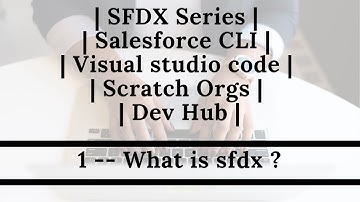 SFDX Series | Salesforce CLI | Visual studio code | Scratch Orgs | Dev Hub | Part1 -- What is sfdx ?