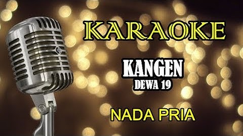 DEWA 19 - KANGEN || KARAOKE PRIA