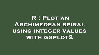 R : Plot an Archimedean spiral using integer values with ggplot2