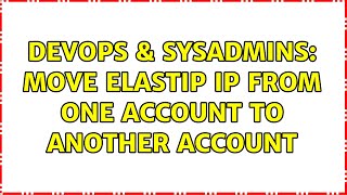 DevOps & SysAdmins: Move Elastip IP from one account to another account