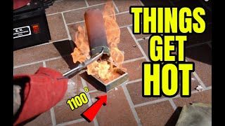 Things Get REAL HOT! 1100 Degrees! It Will Kill You!