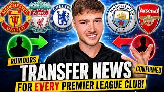 TRANSFER NEWS FOR EVERY PREMIER LEAGUE CLUB!